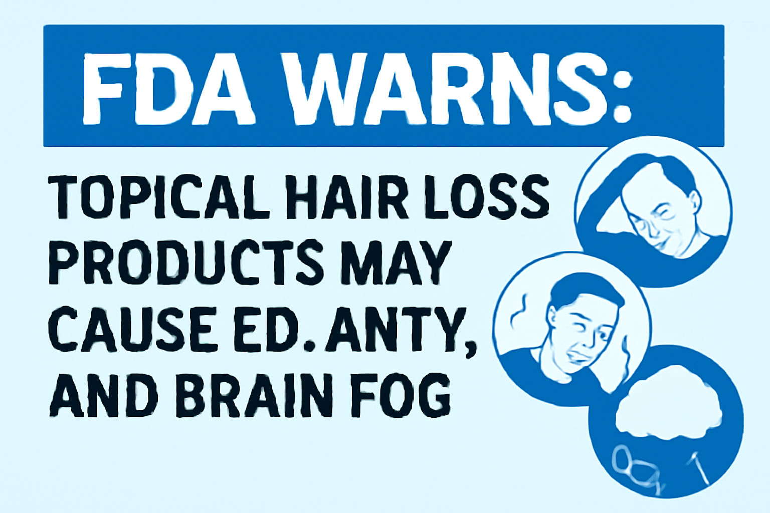 FDA Warns Topical Hair Loss Products May Cause ED, Anxiety, and Brain Fog